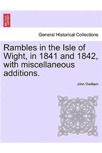 Rambles in the Isle of Wight, in 1841 and 1842, with Miscellaneous Additions.