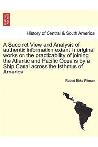 Succinct View and Analysis of Authentic Information Extant in Original Works on the Practicability of Joining the Atlantic and Pacific Oceans by a Ship Canal Across the Isthmus of America.