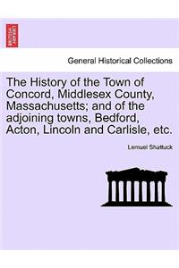 The History of the Town of Concord, Middlesex County, Massachusetts; And of the Adjoining Towns, Bedford, Acton, Lincoln and Carlisle, Etc.