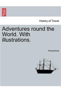 Adventures Round the World. with Illustrations.