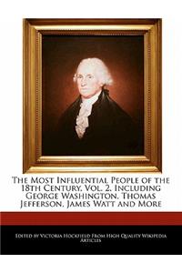 The Most Influential People of the 18th Century, Vol. 2, Including George Washington, Thomas Jefferson, James Watt and More