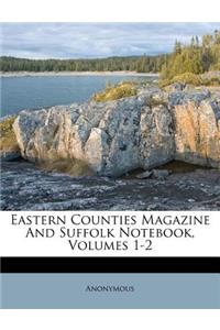Eastern Counties Magazine and Suffolk Notebook, Volumes 1-2