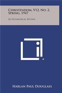 Christendom, V12, No. 2, Spring, 1947