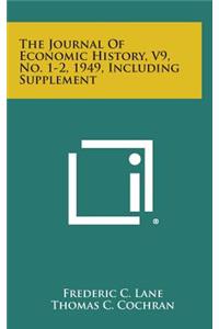 The Journal of Economic History, V9, No. 1-2, 1949, Including Supplement