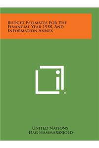 Budget Estimates for the Financial Year 1958, and Information Annex