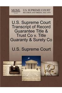 U.S. Supreme Court Transcript of Record Guarantee Title & Trust Co V. Title Guaranty & Surety Co