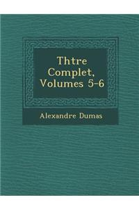 Th Tre Complet, Volumes 5-6