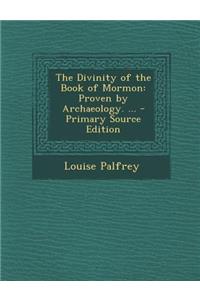Divinity of the Book of Mormon: Proven by Archaeology. ...