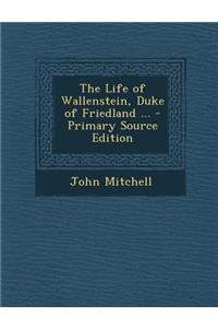 Life of Wallenstein, Duke of Friedland ...