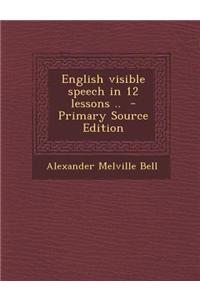 English Visible Speech in 12 Lessons ..