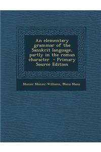 Elementary Grammar of the Sanskrit Language, Partly in the Roman Character