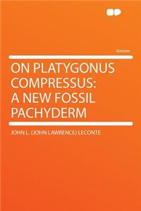 On Platygonus Compressus: A New Fossil Pachyderm