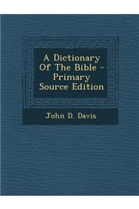 A Dictionary of the Bible - Primary Source Edition