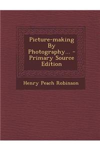 Picture-Making by Photography...