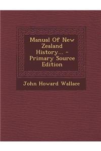 Manual of New Zealand History... - Primary Source Edition