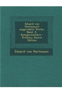 Eduard Von Hartmann's Ausgewahlte Werke, Band. X. Kategorienlehre