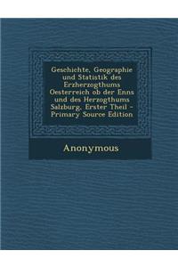 Geschichte, Geographie Und Statistik Des Erzherzogthums Oesterreich OB Der Enns Und Des Herzogthums Salzburg, Erster Theil