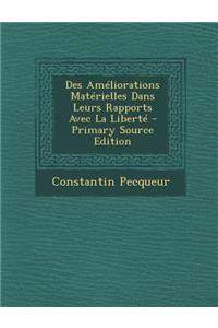 Des Ameliorations Materielles Dans Leurs Rapports Avec La Liberte - Primary Source Edition