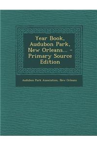 Year Book, Audubon Park, New Orleans... - Primary Source Edition