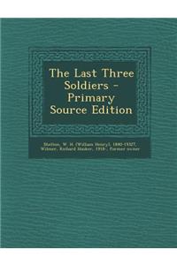 The Last Three Soldiers - Primary Source Edition