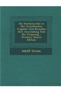 Die Stichomythie in Der Griechischen Tragodie Und Komodie: Ihre Anwendung Und Ihr Ursprung - Primary Source Edition