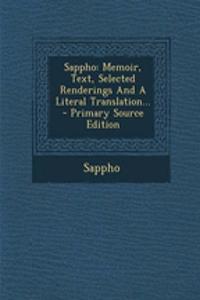Sappho: Memoir, Text, Selected Renderings and a Literal Translation...