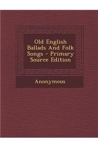 Old English Ballads and Folk Songs