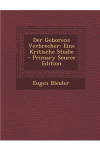 Der Geborene Verbrecher: Eine Kritische Studie