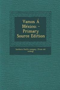 Vamos a Mexico; - Primary Source Edition