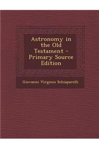 Astronomy in the Old Testament - Primary Source Edition