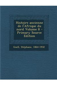 Histoire Ancienne de L'Afrique Du Nord Volume 8 - Primary Source Edition