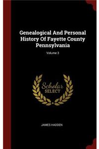 Genealogical and Personal History of Fayette County Pennsylvania; Volume 3
