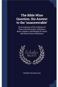Bible Wine Question. the Answer to the 'unanswerable'