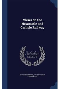 Views on the Newcastle and Carlisle Railway