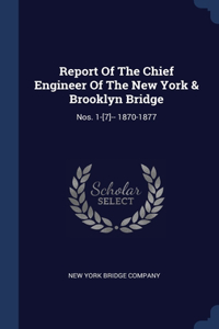 Report Of The Chief Engineer Of The New York & Brooklyn Bridge