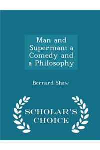 Man and Superman; A Comedy and a Philosophy - Scholar's Choice Edition