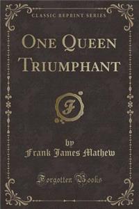 One Queen Triumphant (Classic Reprint)