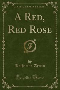 A Red, Red Rose (Classic Reprint)