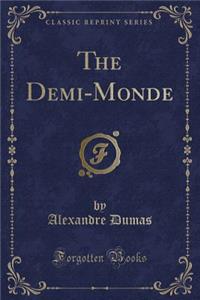 The Demi-Monde (Classic Reprint)