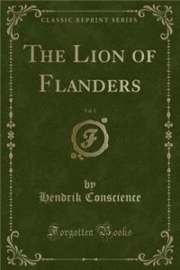 The Lion of Flanders, Vol. 1 (Classic Reprint)