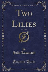 Two Lilies, Vol. 3 of 3 (Classic Reprint)