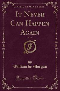 It Never Can Happen Again, Vol. 1 of 2 (Classic Reprint)