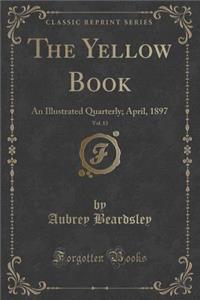 The Yellow Book, Vol. 13: An Illustrated Quarterly; April, 1897 (Classic Reprint)