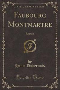 Faubourg Montmartre: Roman (Classic Reprint)