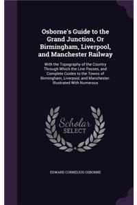 Osborne's Guide to the Grand Junction, or Birmingham, Liverpool, and Manchester Railway