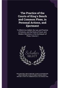 The Practice of the Courts of King's Bench and Common Pleas, in Personal Actions, and Ejectment