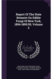 Report of the State Botanist on Edible Fungi of New York, 1894-1895/99, Volume 2