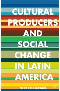Cultural Producers and Social Change in Latin America