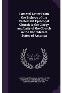 Pastoral Letter From the Bishops of the Protestant Episcopal Church to the Clergy and Laity of the Church in the Confederate States of America