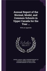 Annual Report of the Normal, Model, and Common Schools in Upper Canada for the Year ...